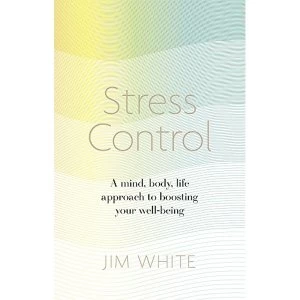 Image of Stress Control: A Mind, Body, Life Approach to Boosting Wellbeing by Jim White (Paperback, 2017)