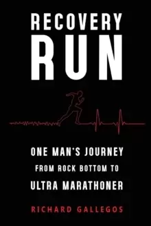 Image of Recovery Run: One Man's Journey from Rock Bottom to Ultra Marathoner