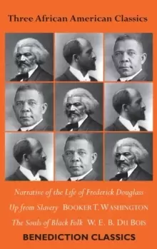 Image of Three African American Classics : Narrative of the Life of Frederick Douglass, Up from Slavery: An Autobiography, The Souls of Black Folk