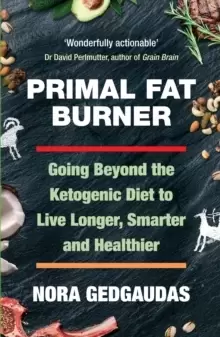 Image of Primal Fat Burner : Going Beyond the Ketogenic Diet to Live Longer, Smarter and Healthier