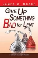 Image of give up something bad for lent a lenten study for adults