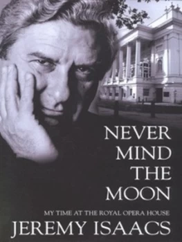 Image of Never Mind the Moon by Jeremy Isaacs Hardback