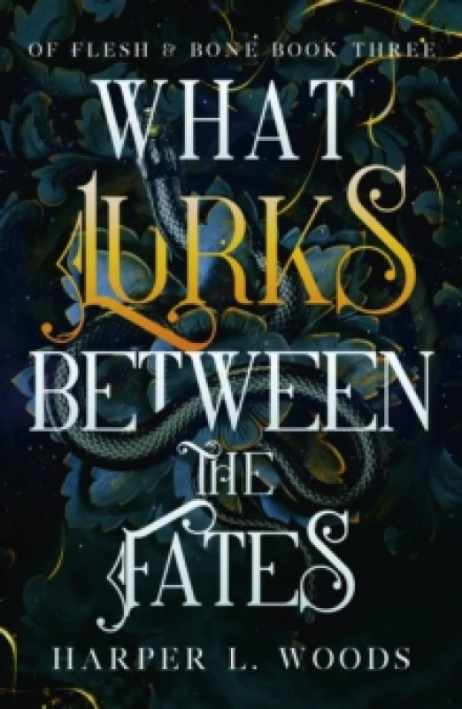 Image of What Lurks Between the Fates : your next fantasy romance obsession! (Of Flesh and Bone Book 3) Paperback / softback