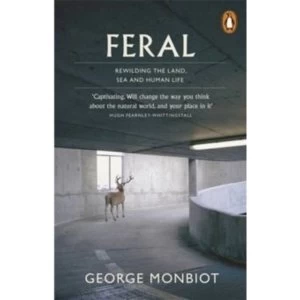 Image of Feral : Rewilding the Land, Sea and Human Life