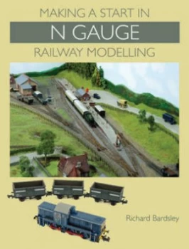 Image of Making a Start in N Gauge Railway Modelling by Richard Bardsley Paperback