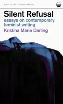 Image of Silent Refusal: Essays on Contemporary Feminist Writing : Essays on Contemporary Feminist Writing