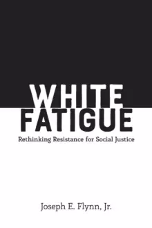 Image of White Fatigue : Rethinking Resistance for Social Justice