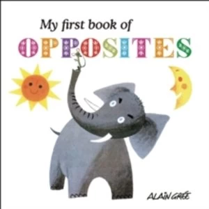 Image of My First Book of Opposites by Alain Gree (Board book, 2016)