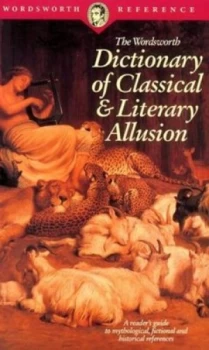 Image of The Wordsworth Dictionary of Classical and Literary Allusion by Abraham H Lass and David Kiremidjian and Ruth M Goldstein Paperback