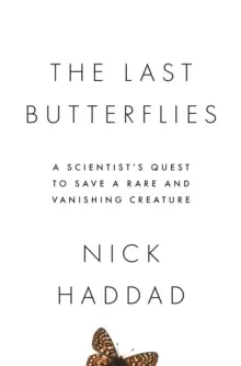 Image of The Last Butterflies : A Scientist's Quest to Save a Rare and Vanishing Creature
