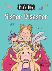 Image of Mia's Life: Sister Disaster!