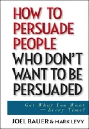 Image of how to persuade people who dont want to be persuaded get what you want ever