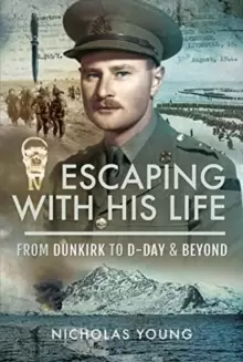 Image of Escaping with His Life : From Dunkirk to Germany via Norway, North Africa and Italian POW Camps