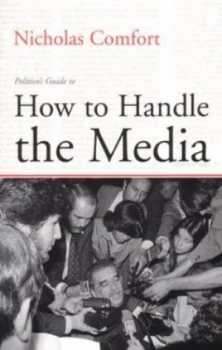 Image of Politicos Guide to How to Handle the Media by N. a Comfort Paperback