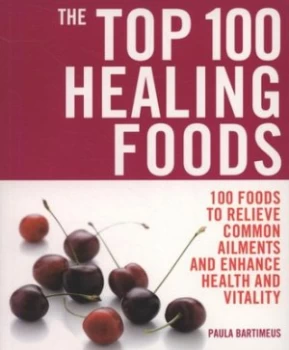Image of The Top 100 Healing Foods by Paula Bartimeus Book