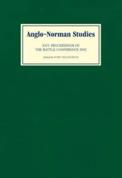 Image of Anglo-Norman Studies. 25 Proceedings of the Battle Conference 2002 by John Gillingham Hardback