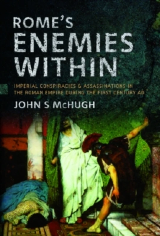 Image of Rome's Enemies Within : Imperial Conspiracies and Assassinations in the Roman Empire during the First Century AD Hardback