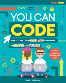 Image of You Can Code : Make your own games, apps and more in Scratch and Python