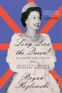 Image of long live the queen 23 rules for living from britains longest reigning mona