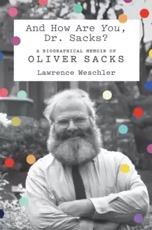 Image of And How Are You, Dr. Sacks? A Biographical Memoir of Oliver Sacks