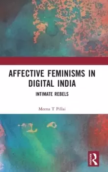 Image of Affective Feminisms in Digital India : Intimate Rebels