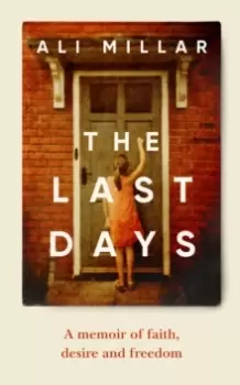 Image of The Last Days : A memoir of faith, desire and freedom