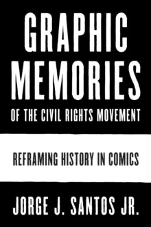 Image of Graphic Memories of the Civil Rights Movement : Reframing History in Comics