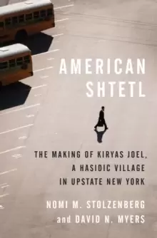 Image of American Shtetl : The Making of Kiryas Joel, a Hasidic Village in Upstate New York