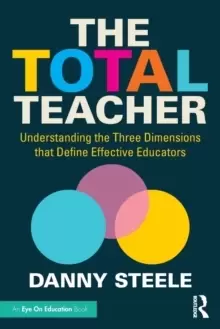 Image of The Total Teacher : Understanding the Three Dimensions that Define Effective Educators