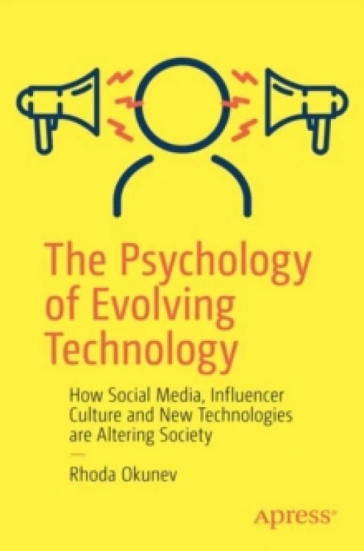 Image of The Psychology of Evolving Technology : How Social Media, Influencer Culture and New Technologies are Altering Society Paperback / softback