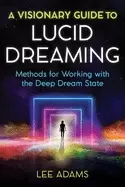 Image of visionary guide to lucid dreaming methods for working with the deep dream s