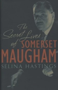 Image of The Secret Lives of Somerset Maugham by Selina Hastings Hardback