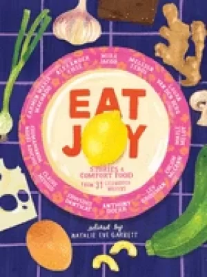 Image of eat joy stories and comfort food from 31 celebrated writers