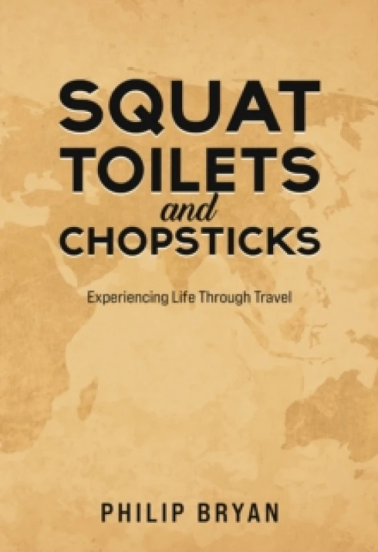 Image of Squat Toilets and Chopsticks : Experiencing Life Through Travel Paperback / softback