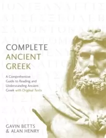 Image of Complete Ancient Greek : A Comprehensive Guide to Reading and Understanding Ancient Greek, with Original Texts