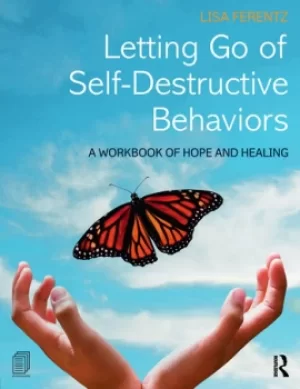 Image of Letting Go of Self-Destructive BehaviorsA Workbook of Hope and Healing