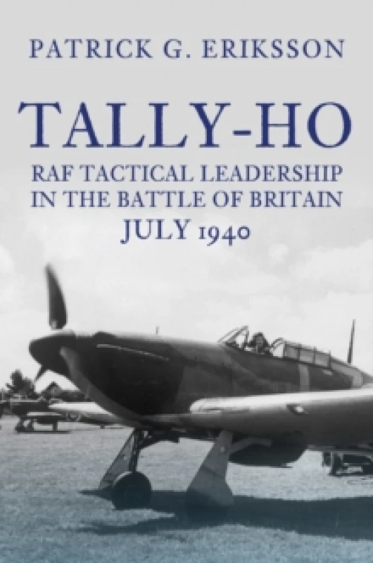 Image of Tally-Ho : RAF Tactical Leadership in the Battle of Britain, July 1940 Hardback