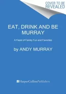 Image of Eat, Drink, and Be Murray : A Feast of Family Fun and Favorites