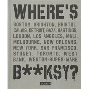 Image of Where's B**ksy? Banksy's Greatest Works in Context by Xavier Tapies (Hardback, 2016)
