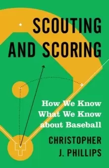 Image of Scouting and Scoring : How We Know What We Know about Baseball