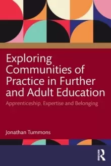 Image of Exploring Communities of Practice in Further and Adult Education : Apprenticeship, Expertise and Belonging