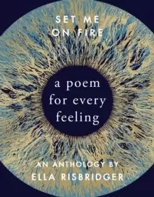 Image of Set Me On Fire : A Poem For Every Feeling