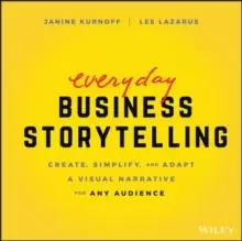 Image of Everyday Business Storytelling : Create, Simplify, and Adapt A Visual Narrative for Any Audience