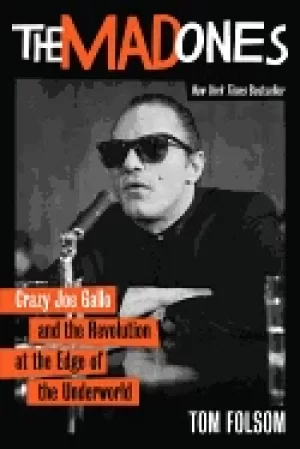 Image of mad ones crazy joe gallo and the revolution at the edge of the underworld