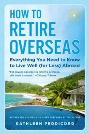 Image of How to Retire Overseas by Kathleen Peddicord