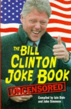 Image of The Bill Clinton Joke Book - Uncensored by Iain Dale and John Simmons Book
