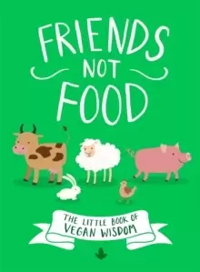 Image of Friends Not Food : The Little Book of Vegan Wisdom