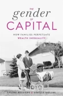 Image of The Gender of Capital : How Families Perpetuate Wealth Inequality