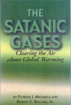 Image of The Satanic Gases by Patrick J Michaels and Robert C Balling and Cato Institute Book