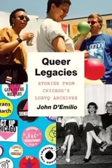 Image of Queer Legacies : Stories from Chicago's Lgbtq Archives